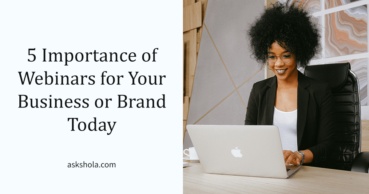 Five Importances of Webinars for Your Business or Brand Today